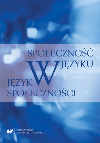 Społeczność w języku - język w społeczności red. Karolina Lisczyk, Marcin Maciołek - okladka książki