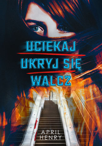 Uciekaj, ukryj się, walcz April Henry - okladka książki