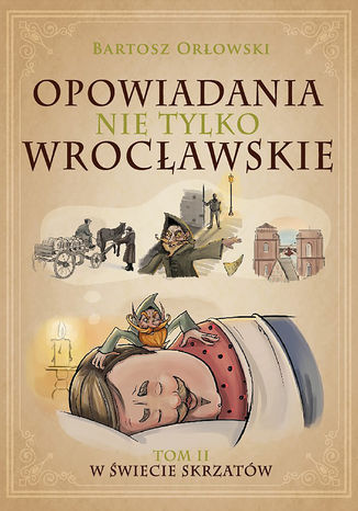 Opowiadania nie tylko wrocławskie 2. W świecie skrzatów Bartosz Orłowski - okladka książki