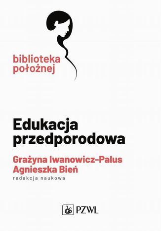 Edukacja przedporodowa Grażyna Iwanowicz-Palus, Agnieszka Bień - okladka książki