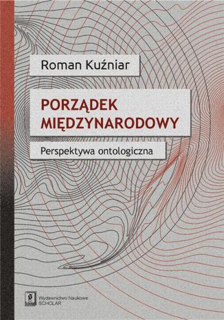 Porządek międzynarodowy. Perspektywa ontologiczna Roman Kuźniar - okladka książki