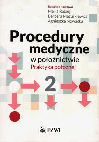 Procedury medyczne w położnictwie. Praktyka położnej. Tom 2 Barbara Mazurkiewicz, Maria Rabiej, Agnieszka Nowacka - okladka książki