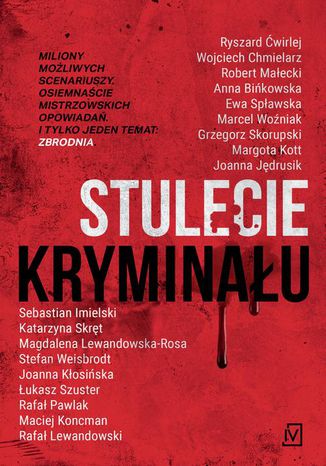 Stulecie kryminału Robert Małecki, Ryszard Ćwirlej, Wojciech Chmielarz, Łukasz Szuster, Sebastian Imielski, Marcel Woźniak, Anna Bińkowska, Ewa Spławska, Grzegorz Skorupski, Margota Kott, Katarzyna Skręt, Magdalena Lewandowska-Rosa, Stefan Weisbrodt, Joanna Kłosińska, Rafał Pawlak, Maciej Koncman, Rafał Lewandowski - okladka książki