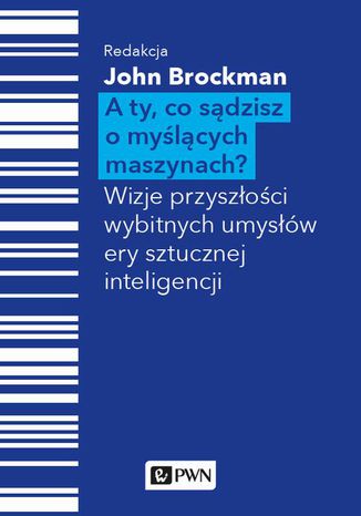 A Ty, co sądzisz o myślących maszynach? John Brockman - okladka książki