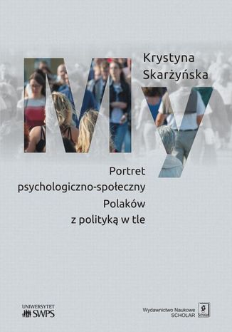 My Portret psychologiczno-społeczny Polaków z polityką w tle Krystyna Skarżyńska - okladka książki