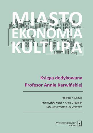 Miasto, ekonomia, kultura Anna Urbaniak, Przemysław Kisiel, Katarzyna Warmińska-Zygmunt - okladka książki