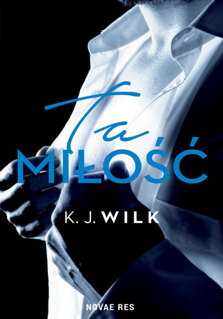 Ta miłość K.J. Wilk - okladka książki