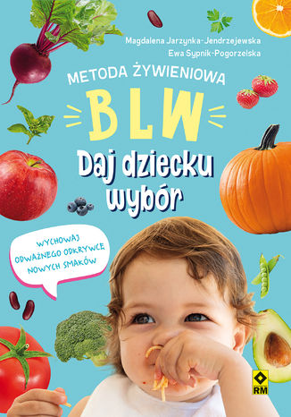 Metoda żywieniowa BLW. Daj dziecku wybór Magdalena Jarzynka-Jendrzejewska, Ewa Sypnik-Pogorzelska - okladka książki