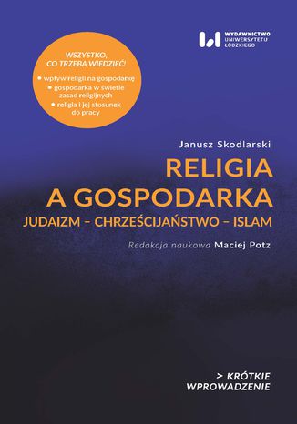 Religia a gospodarka. Judaizm - Chrześcijaństwo - Islam. Krótkie Wprowadzenie 22 Janusz Skodlarski - okladka książki