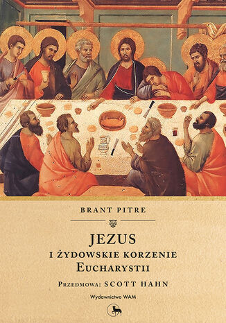 Jezus i żydowskie korzenie Eucharystii Brant Pitre - okladka książki