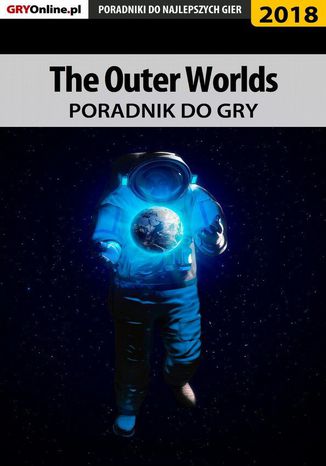 The Outer Worlds - poradnik do gry Agnieszka "aadamus" Adamus, Radosław "Wacha" Wasik - okladka książki