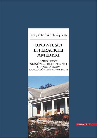 Opowieści literackiej Ameryki. Zarys prozy Stanów Zjednoczonych od początków do czasów najnowszych Krzysztof Andrzejczak - okladka książki