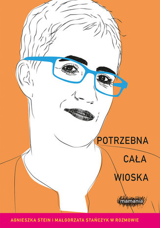 Potrzebna cała wioska Agnieszka Stein, Małgorzata Stańczyk - okladka książki