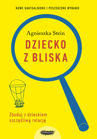 Dziecko z bliska. Zbuduj dobrą relację Agnieszka Stein - okladka książki