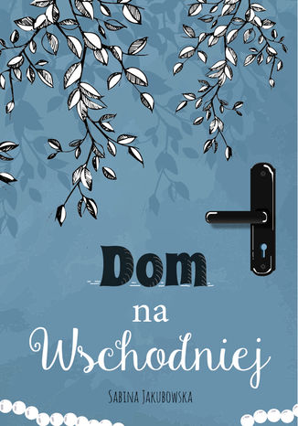 Dom na Wschodniej Sabina Jakubowska - okladka książki