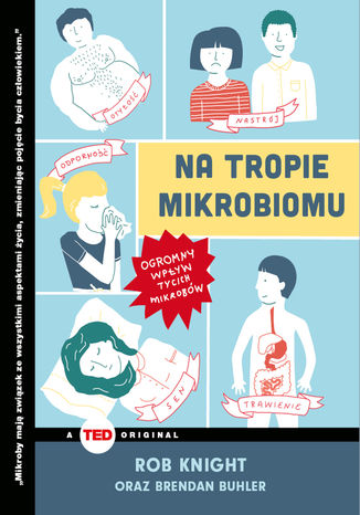 Na tropie mikrobiomu. Ogromny wpływ tycich mikrobów (TED Books) Rob Knight, Brendan Buhler - okladka książki