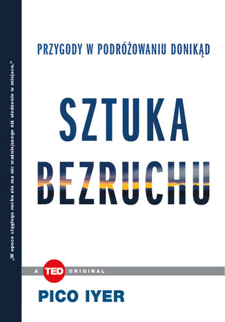 Sztuka bezruchu. Przygody w podróżowaniu donikąd (TED Books) Pico Iyer - okladka książki