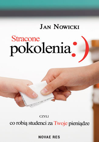 Stracone pokolenia, czyli co robią studenci za Twoje pieniądze Jan Nowicki - okladka książki