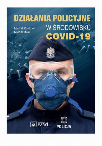 Działania policyjne w środowisku COVID-19 Michał Kurdziel, Michał Bijak - okladka książki