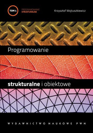 Programowanie strukturalne i obiektowe. T. 1 Krzysztof Wojtuszkiewicz - okladka książki