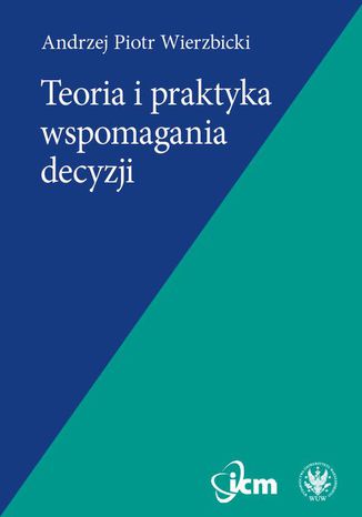 Teoria i praktyka wspomagania decyzji Andrzej Piotr Wierzbicki - okladka książki