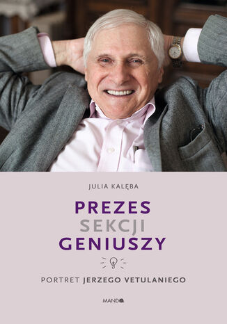 Prezes Sekcji Geniuszy. Portret Jerzego Vetulaniego Julia Kalęba - okladka książki