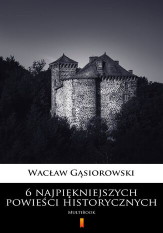 6 najpiękniejszych powieści historycznych. MultiBook Wacław Gąsiorowski - okladka książki