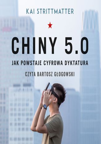 Chiny 5.0. Jak powstaje cyfrowa dyktatura Kai Strittmatter - okladka książki