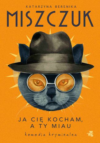 Ja cię kocham, a ty miau Katarzyna Berenika Miszczuk - okladka książki