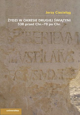 Żydzi w okresie drugiej świątyni 538 przed Chr.-70 po Chr Jerzy Ciecieląg - okladka książki