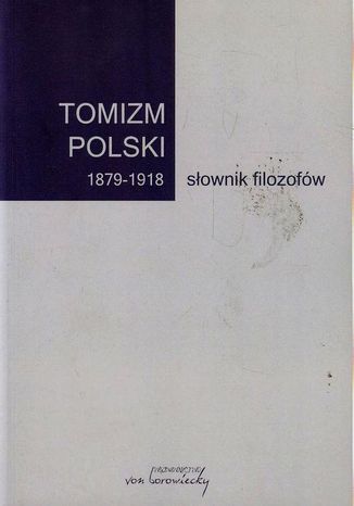 Tomizm polski 1879-1918 słownik filozofów Praca zbiorowa - okladka książki