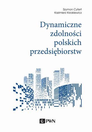 Dynamiczne zdolności polskich przedsiębiorstw Szymon Cyfert, Kazimierz Krzakiewicz - okladka książki