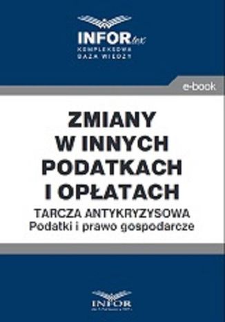 Zmiany w innych podatkach i opłatach .Tarcza antykryzysowa.Podatki i prawo gospodarcze Praca zbiorowa - okladka książki