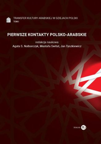 Pierwsze kontakty polsko-arabskie Agata S. Nalborczyk, Mustafa Switat, Jan Tyszkiewicz - okladka książki