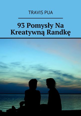 93 Pomysły Na Kreatywną Randkę Travis PUA - okladka książki