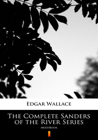 The Complete Sanders of the River Series. MultiBook Edgar Wallace - okladka książki