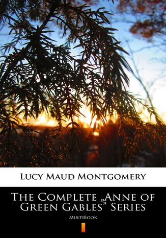 The Complete Anne of Green Gables Series. MultiBook Lucy Maud Montgomery - okladka książki