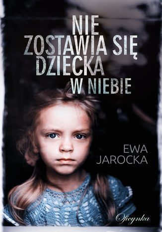 Nie zostawia się dziecka w niebie Ewa Jarocka - okladka książki