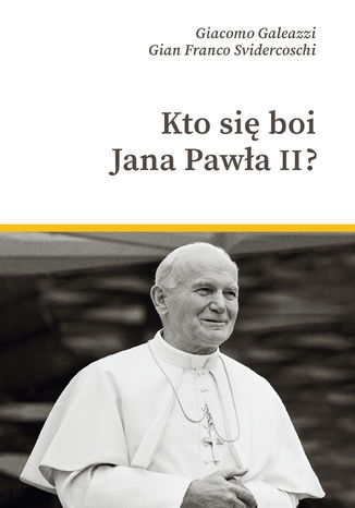 Kto się boi Jana Pawła II? Gian Franco Svidercoschi, Giacomo Galeazzi - okladka książki