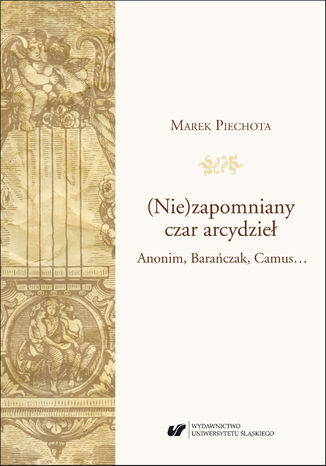 (Nie)zapomniany czar arcydzieł. Anonim, Barańczak, Camus... Marek Piechota - okladka książki