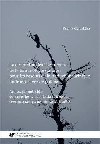 La description lexicographique de la terminologie du droit pour les besoins de la traduction juridique du français vers le polonais Ksenia Gałuskina - okladka książki