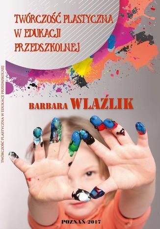 TWÓRCZOŚĆ PLASTYCZNA W EDUKACJI PRZEDSZKOLNEJ Barbara Wlaźlik - okladka książki