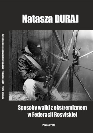 Sposoby walki z ekstremizmem w Federacji Rosyjskiej Natasza Duraj - okladka książki