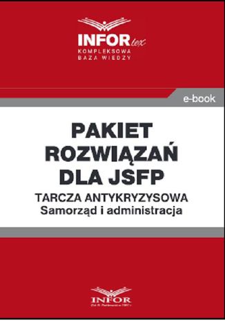 Pakiet rozwiązań dla jsfp.Tarcza antykryzysowa.Samorząd i administracja Praca zbiorowa - okladka książki