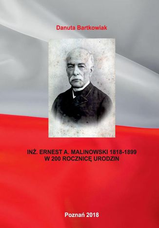 INŻ. ERNEST A. MALINOWSKI 1818-1899 W 200 ROCZNICĘ URODZIN Danuta Bartkowiak - okladka książki