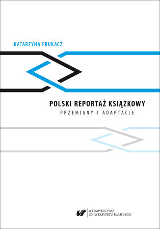 Polski reportaż książkowy. Przemiany i adaptacje Katarzyna Frukacz - okladka książki