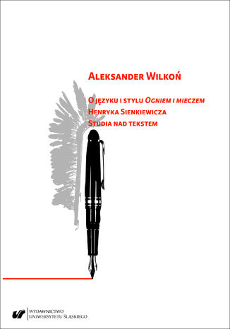 O języku i stylu "Ogniem i mieczem" Henryka Sienkiewicza. Studia nad tekstem Aleksander Wilkoń - okladka książki