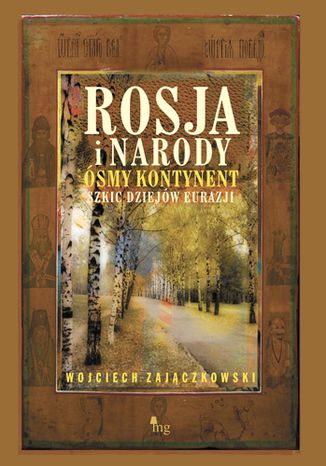 Rosja i narody. Ósmy kontynent. Szkic dziejów Eurazji Wojciech Zajączkowski - okladka książki