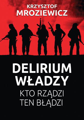 Delirium władzy Krzysztof Mroziewicz - okladka książki