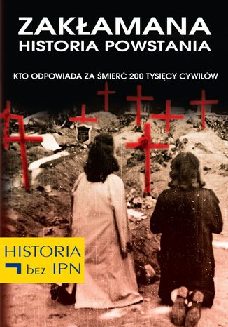 Zakłamana historia powstania I Opracowanie zbiorowe - okladka książki